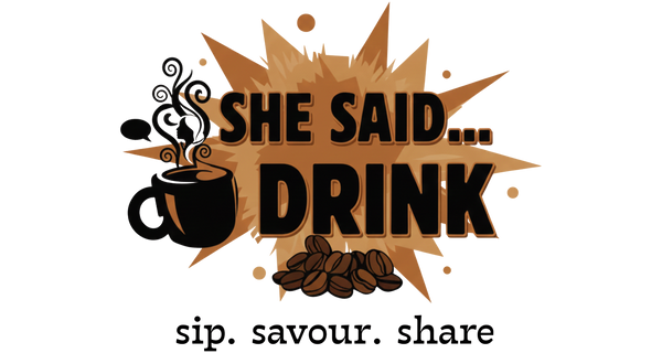 SHE SAID.... DRINK